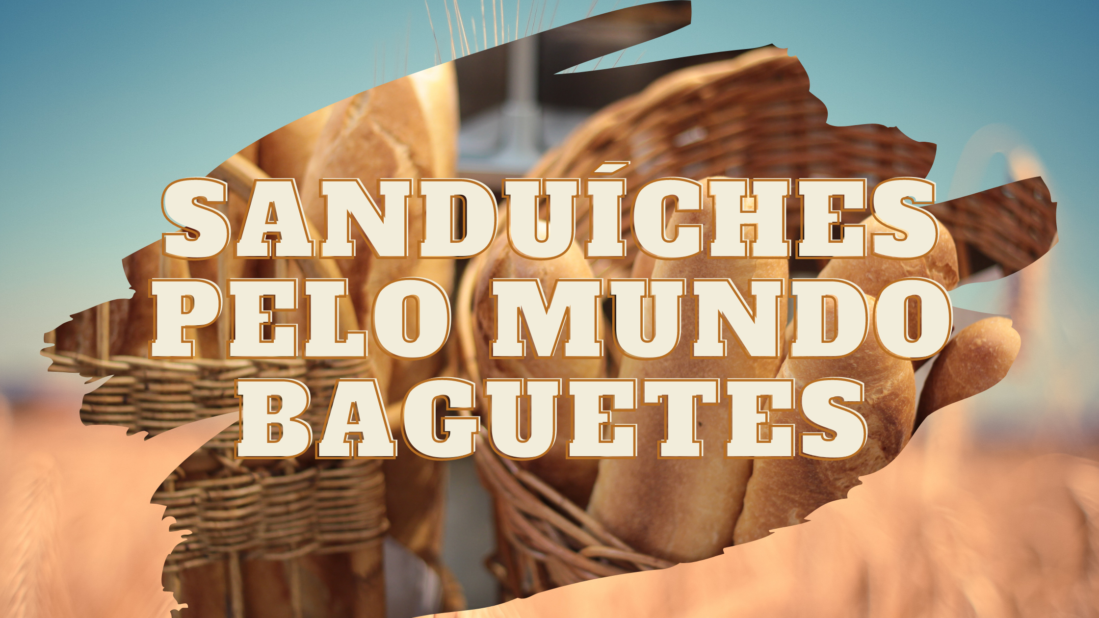 Sanduíches pelo Mundo – Baguetes